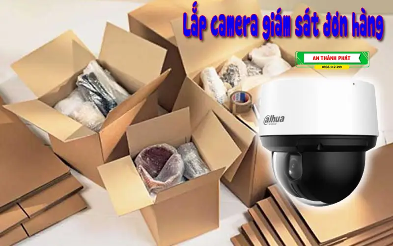 lắp camera giám sát quy trìn đóng gói đơn hàng